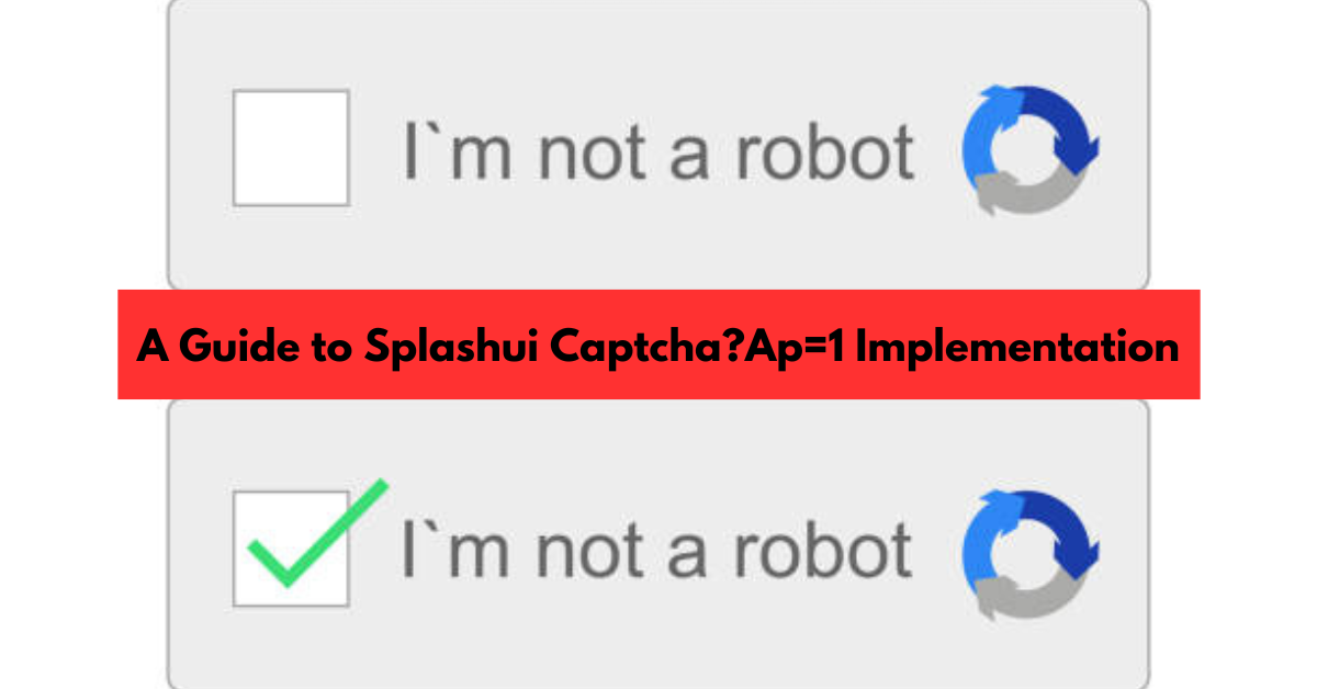A Guide to Splashui Captcha?Ap=1 Implementation