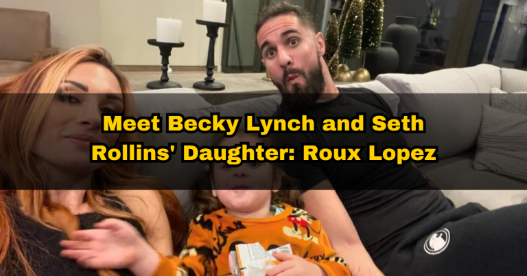 Meet Becky Lynch and Seth Rollins’ Daughter: Roux Lopez – Age & Complete Bio