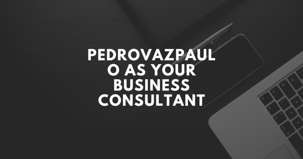 PedroVazPaulo as Your Business Consultant